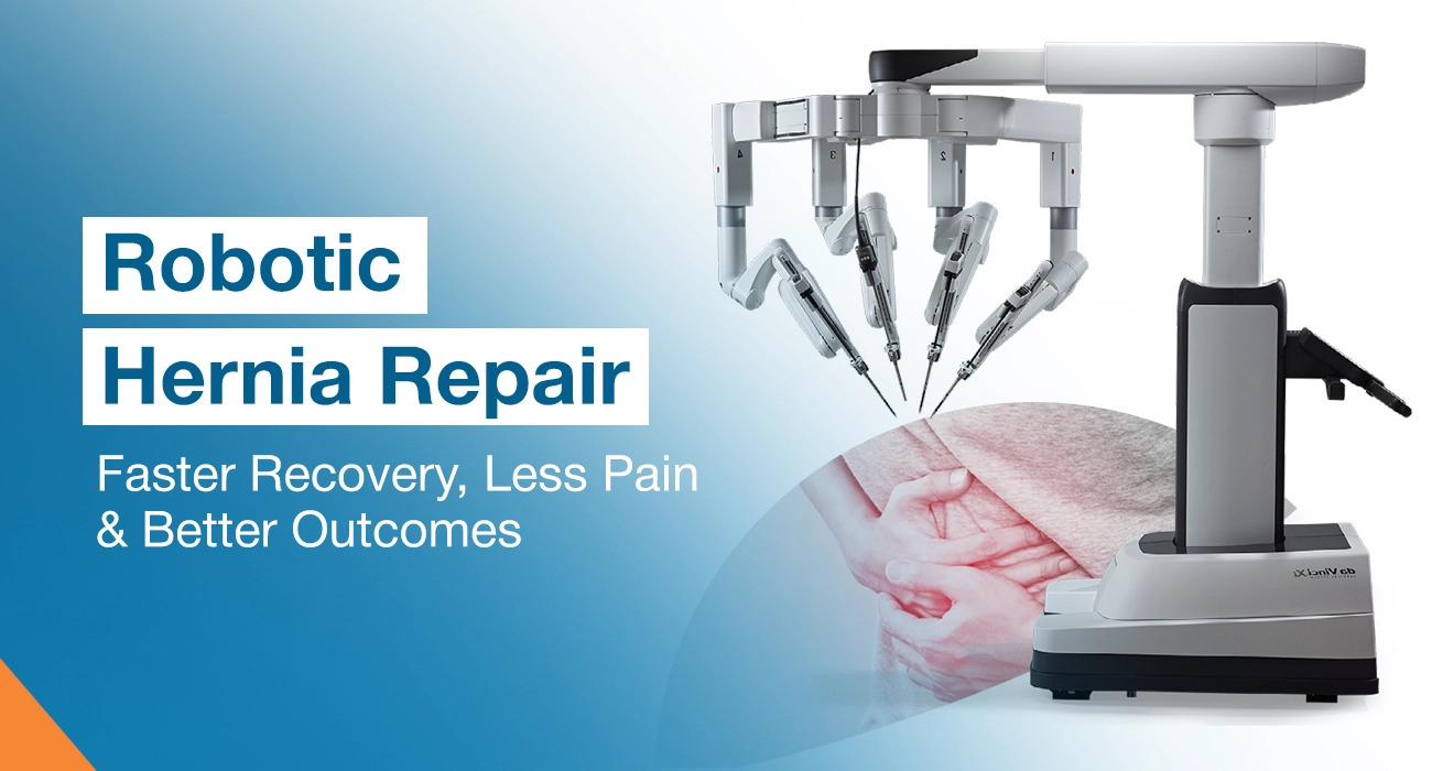 Robotic Hernia Repair: Faster Recovery, Less Pain & Better Outcomes